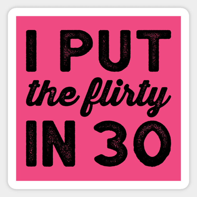 I Put The Flirty In Thirty - Dirty 30 and Thirsty Shirt, 30th Birthday Party Shirt, Birthday SquaD Sticker by BlueTshirtCo